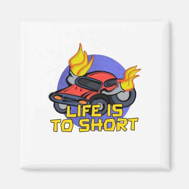 Life's To Short Magnet (Front)
