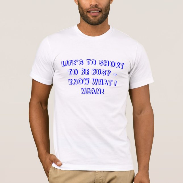 LIFE'S TO SHORT T-Shirt (Front)