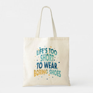 Life's Too Short Boring Shoes Fun Quote Tote Bag