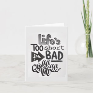 Life's Too Short For Bad Coffee Card