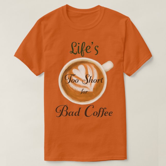 Lifes too short for Bad Coffee colourful illustrat T-Shirt (Design Front)