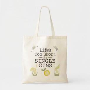 Life's Too Short For Single Gins TOTE BAG