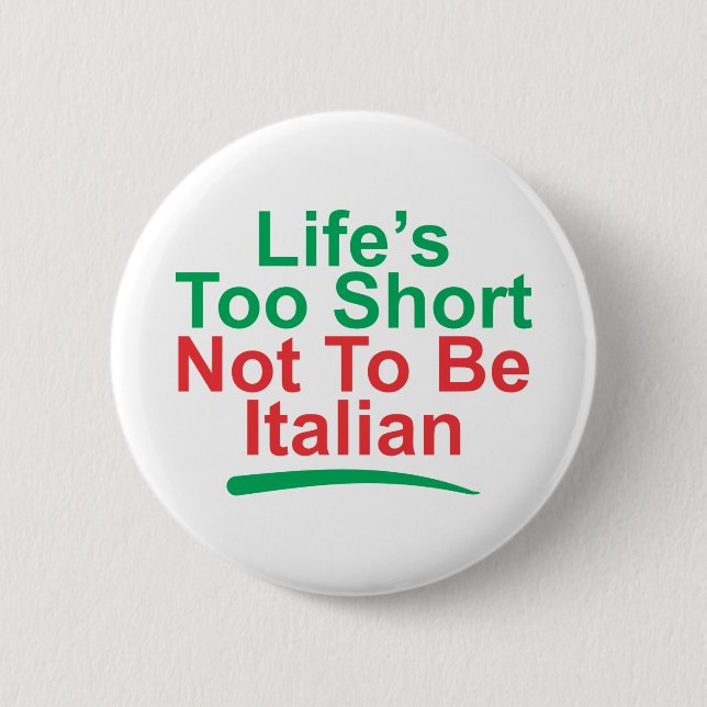 life's too short not to be italian 6 cm round badge (Front)