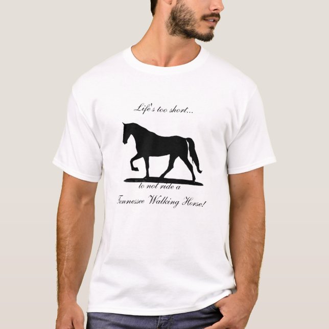 Life's too short ... Tennessee Walking Horse shirt (Front)