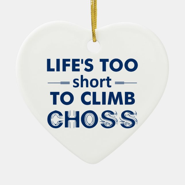 Life's Too Short To Climb Choss Ceramic Tree Decoration (Front)