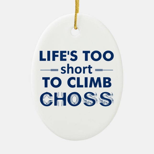 Life's Too Short To Climb Choss Ceramic Tree Decoration (Front)