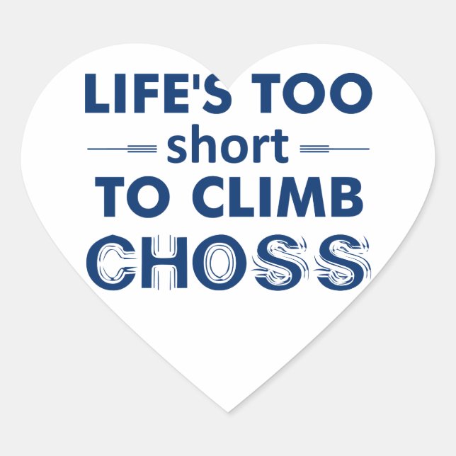 Life's Too Short To Climb Choss Heart Sticker (Front)