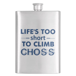 Life's Too Short To Climb Choss Hip Flask