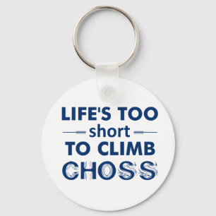 Life's Too Short To Climb Choss Key Ring