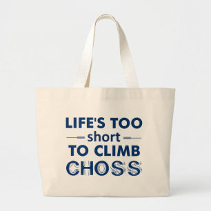 Life's Too Short To Climb Choss Large Tote Bag