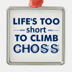 Life's Too Short To Climb Choss Metal Tree Decoration