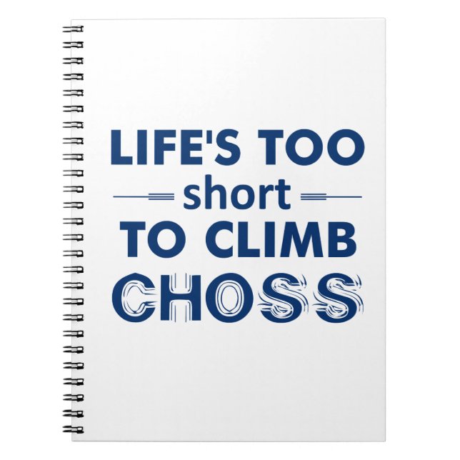 Life's Too Short To Climb Choss Notebook (Front)
