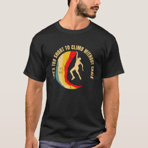 Lifes Too Short To Climb Without Chalk 1 T-Shirt