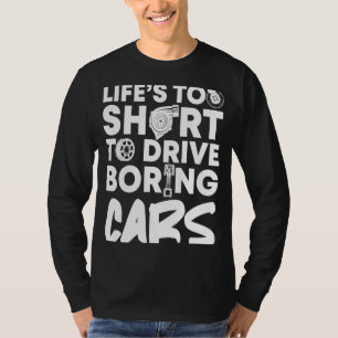 Life's Too Short To Drive Boring Cars Car Mechanic T-Shirt