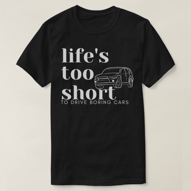 Lifes too short to drive boring cars T-Shirt (Design Front)