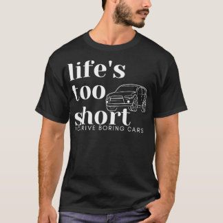 Lifes too short to drive boring cars T-Shirt