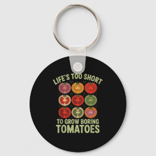 Life's too short to grow boring tomatoes funny key ring
