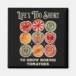Life's too short to grow boring tomatoes funny magnet