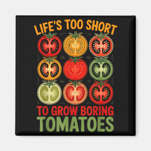 Life's too short to grow boring tomatoes funny magnet
