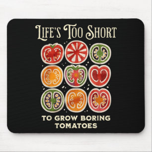Life's too short to grow boring tomatoes funny mouse mat