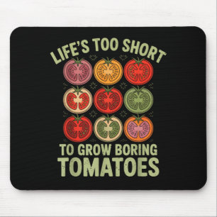 Life's too short to grow boring tomatoes funny mouse mat