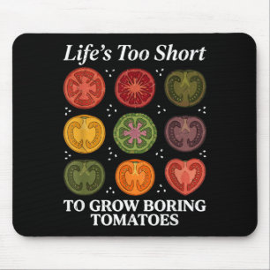 Lifes Too Short to Grow Boring Tomatoes Gardener Mouse Mat