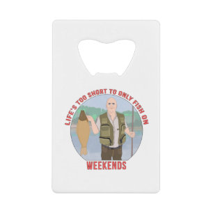 Life's Too Short to Only fish on Weekends