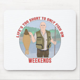 Life's Too Short to Only fish on Weekends Mouse Mat
