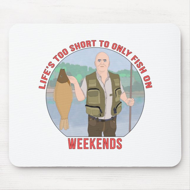 Life's Too Short to Only fish on Weekends Mouse Mat (Front)
