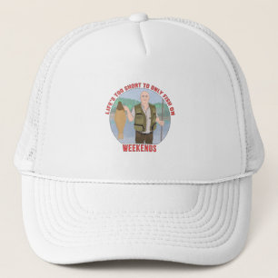 Life's Too Short to Only fish on Weekends Trucker Hat