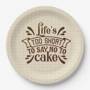 Life's Too Short To Say No To Cake Paper Plate
