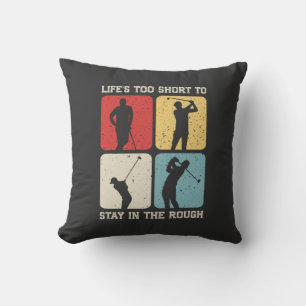 Life's too Short to Stay in the Rough Funny Golf Cushion