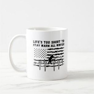 Life's Too Short To Stay Warm All Winter Ice Fish Coffee Mug