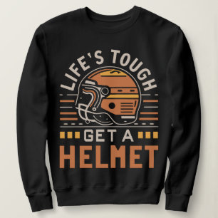 Life's Tough Get a Helmet Man Funny Vintage Sweatshirt