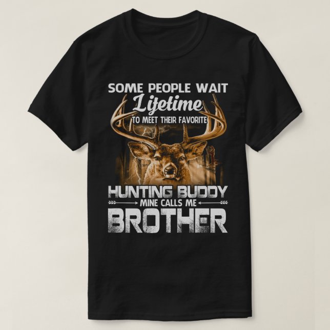 Lifetime Hunting Buddy Mine Calls Me BROTHER Fathe T-Shirt (Design Front)