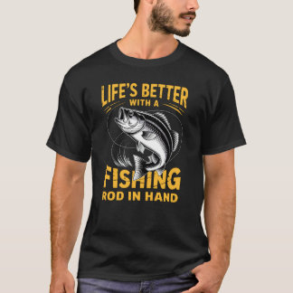 Lifeu2019s Better with a Fishing Rod in Hand Men W T-Shirt