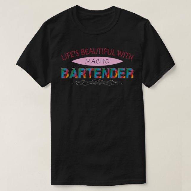 Lifex27s Beautiful With Macho Bartender T-Shirt (Design Front)