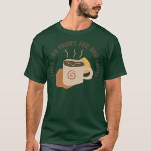 Lifex27s Too Short For Bad Coffee T-Shirt