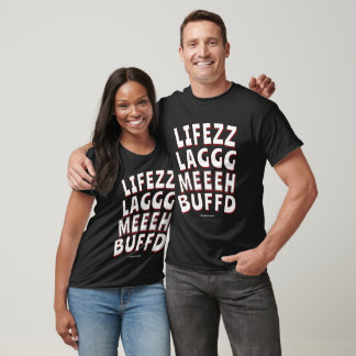 lifezz laggg meeeh buffd 🕹️💪 T-Shirt