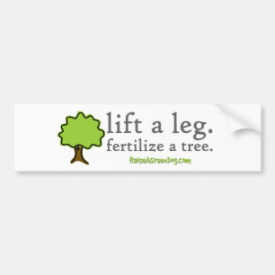 Lift a leg. Fertilise a tree. Bumper sticker