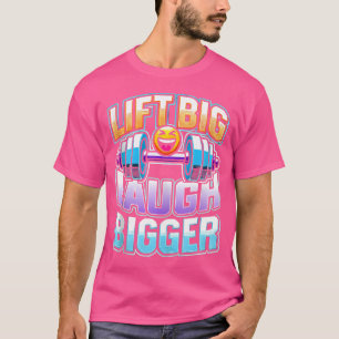 Lift Big Lough Bigger Barbell Bodybuilding T-Shirt