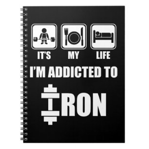 Lift, Eat, Sleep - Addicted To Iron - Workout Notebook