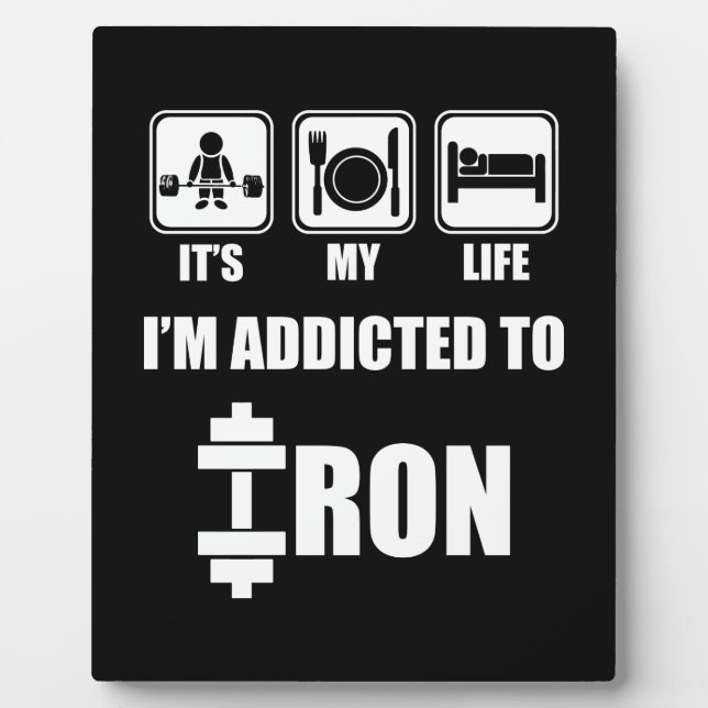 Lift, Eat, Sleep - Addicted To Iron - Workout Plaque (Front)