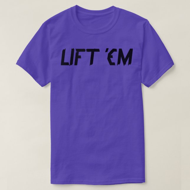 LIFT 'EM Gym Fitness Workout Bodybuilding Motivati T-Shirt (Design Front)