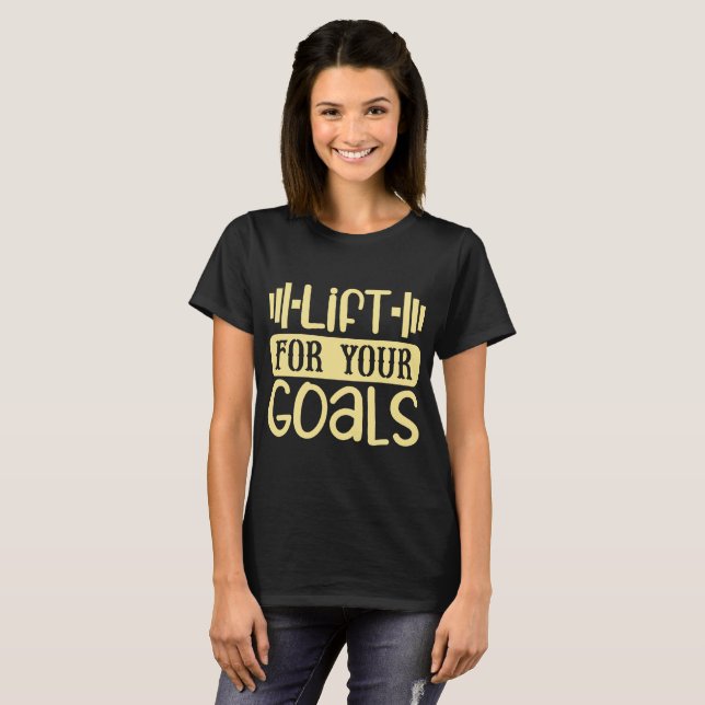 Lift For Your Goals T-Shirt (Front Full)
