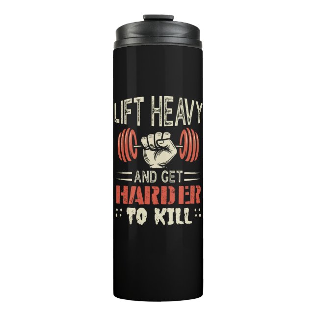Lift Heavy And Get Harder To Kill Thermal Tumbler (Front)