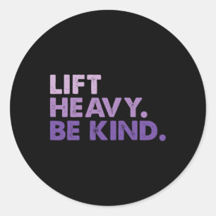 Lift Heavy Be Kind Inspirational Positive Vibes Gy Classic Round Sticker
