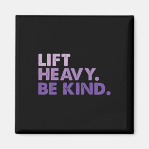 Lift Heavy Be Kind Inspirational Positive Vibes Gy Magnet