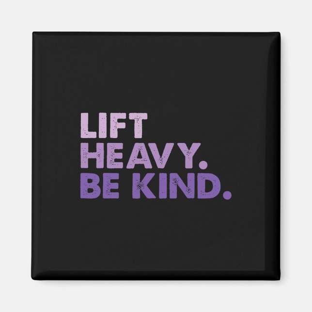 Lift Heavy Be Kind Inspirational Positive Vibes Gy Magnet (Front)