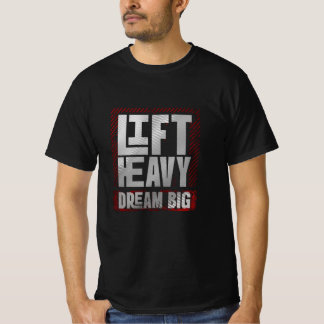Lift Heavy. Dream Big. – Ambitious Gym Motivation  T-Shirt